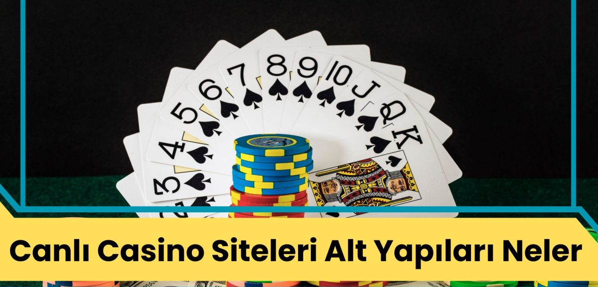 Canlı Casino Siteleri Alt Yapıları Neler?